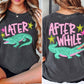 Later Alligator, After While Crocodile Tee