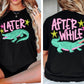 Later Alligator, After While Crocodile Tee